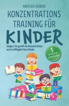 Konzentrationstraining für Kinder: Steigern Sie gezielt die Konzentrations- und Lernfähigkeit Ihres Kindes mit diesen 5 effektiven Strategien!