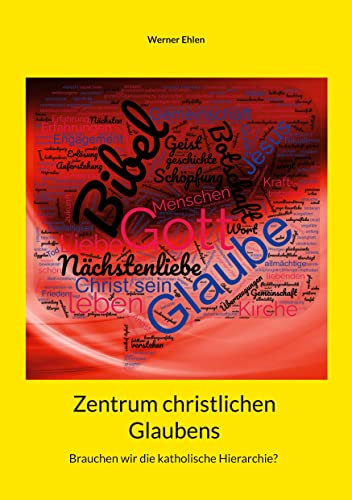 Zentrum christlichen Glaubens: Brauchen wir die katholische Hierarchie?