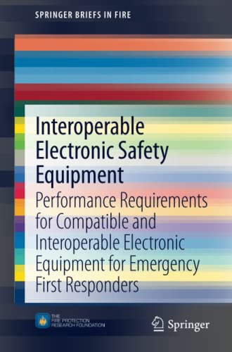 Interoperable Electronic Safety Equipment: Performance Requirements for Compatible and Interoperable Electronic Equipment for Emergency First Responders (SpringerBriefs in Fire)