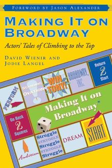 Making It on Broadway: Actors' Tales of Climbing to the Top