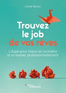 Trouvez le job de vos rêves : l'ikigaï pour mieux se connaître et se réaliser professionnellement