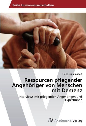 Ressourcen pflegender Angehöriger von Menschen mit Demenz: Interviews mit pflegenden Angehörigen und ExpertInnen
