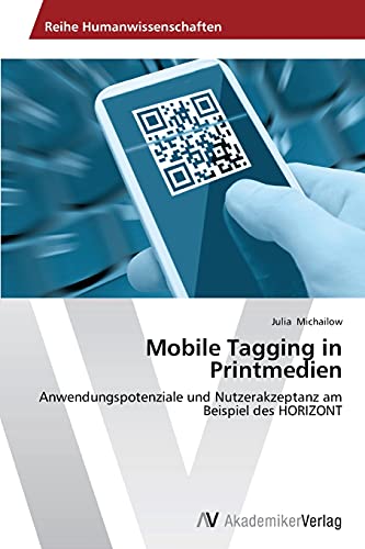 Mobile Tagging in Printmedien: Anwendungspotenziale und Nutzerakzeptanz am Beispiel des HORIZONT