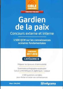 Gardien de la paix : concours externe et interne 2017-2018, catégorie B : 1.500 QCM sur les connaissances scolaires fondamentales