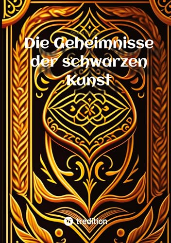 Die Geheimnisse der schwarzen Kunst: Das Vermächtnis des Teufels an die Sterblichen (Die Blaue Edition)