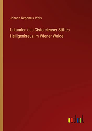 Urkunden des Cistercienser-Stiftes Heiligenkreuz im Wiener Walde