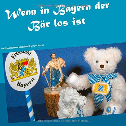 Wenn in Bayern der Bär los ist: Inkl. Königsschlösser Spezial und Tegernsee Spezial