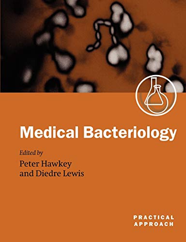 Medical Bacteriology: A Practical Approach (The Practical Approach Series, 263)