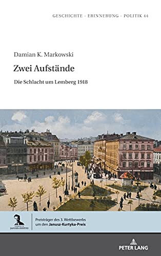 Zwei Aufstände: Die Schlacht um Lemberg 1918 (Studies in History, Memory and Politics, Band 44)