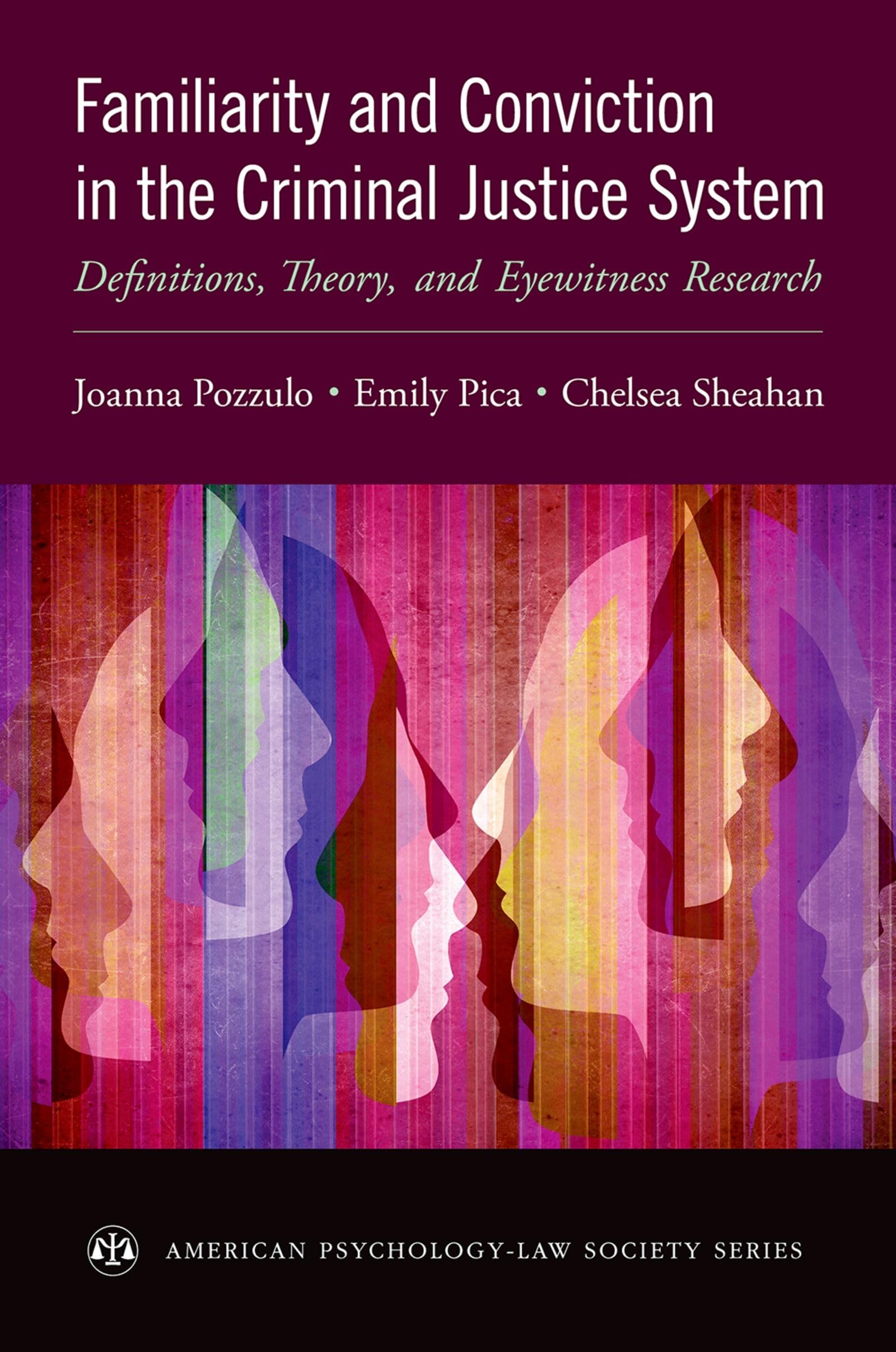 Familiarity and Conviction in the Criminal Justice System: Definitions, Theory, and Eyewitness Research (American Psychology-Law Society)