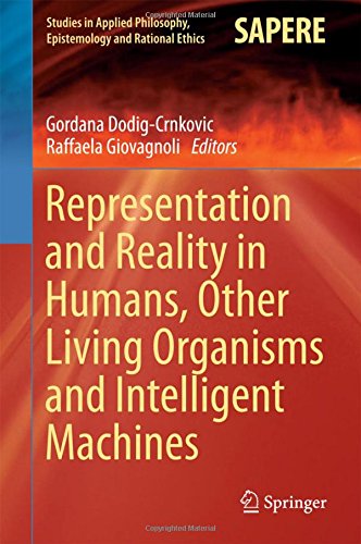 Representation and Reality in Humans, Other Living Organisms and Intelligent Machines (Studies in Applied Philosophy, Epistemology and Rational Ethics)