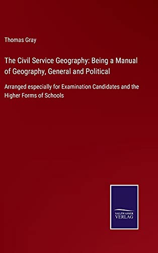 The Civil Service Geography: Being a Manual of Geography, General and Political: Arranged especially for Examination Candidates and the Higher Forms of Schools