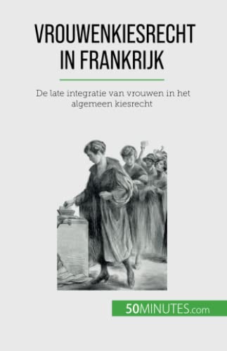 Vrouwenkiesrecht in Frankrijk: De late integratie van vrouwen in het algemeen kiesrecht