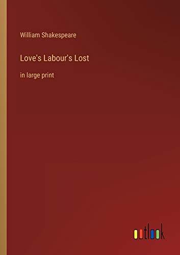 Love's Labour's Lost: in large print