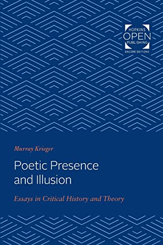 Poetic Presence and Illusion: Essays in Critical History and Theory