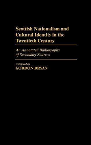 Scottish Nationalism and Cultural Identity in the Twentieth Century: An Annotated Bibliography of Secondary Sources (Bibliographies and Indexes in Law and Political Science)