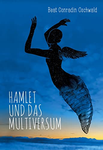 Hamlet und das Multiversum: Eine Reise durch Raum und Zeit, Hand in Hand mit Physik, Astrologie und Poesie