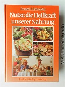 Nutze die Heilkraft unserer Nahrung [Band II.] : Neue Vollwert- und Heilkostküche mit Wochenplänen und zahlreichen Rezepten.