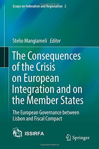 The Consequences of the Crisis on European Integration and on the Member States: The European Governance between Lisbon and Fiscal Compact (Essays on Federalism and Regionalism)