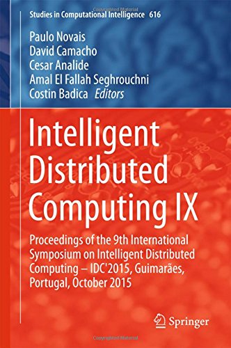 Intelligent Distributed Computing IX: Proceedings of the 9th International Symposium on Intelligent Distributed Computing - IDC'2015, Guimarães, ... 2015 (Studies in Computational Intelligence)