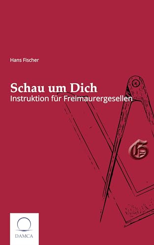 Schau um Dich: Instruktion für Freimaurergesellen