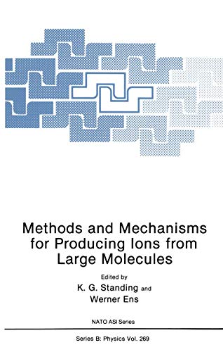 Methods and Mechanisms for Producing Ions from Large Molecules (NATO Science Series B:, 269, Band 269)