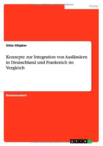 Konzepte zur Integration von Ausländern in Deutschland und Frankreich im Vergleich