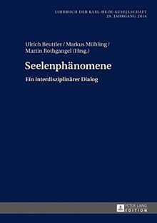 Seelenphänomene: Ein interdisziplinärer Dialog. 29. Jahrgang 2016 (Jahrbuch Der Karl-Heim-Gesellschaft)