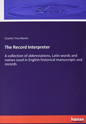The Record Interpreter: A collection of abbreviations, Latin words and names used in English historical manuscripts and records