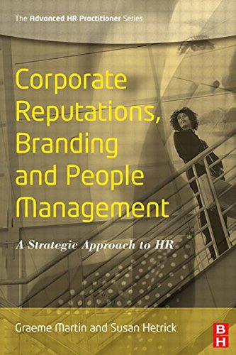 Corporate Reputations, Branding and People Management. A Strategic Approach to HR (Advanced HR Practitioner)
