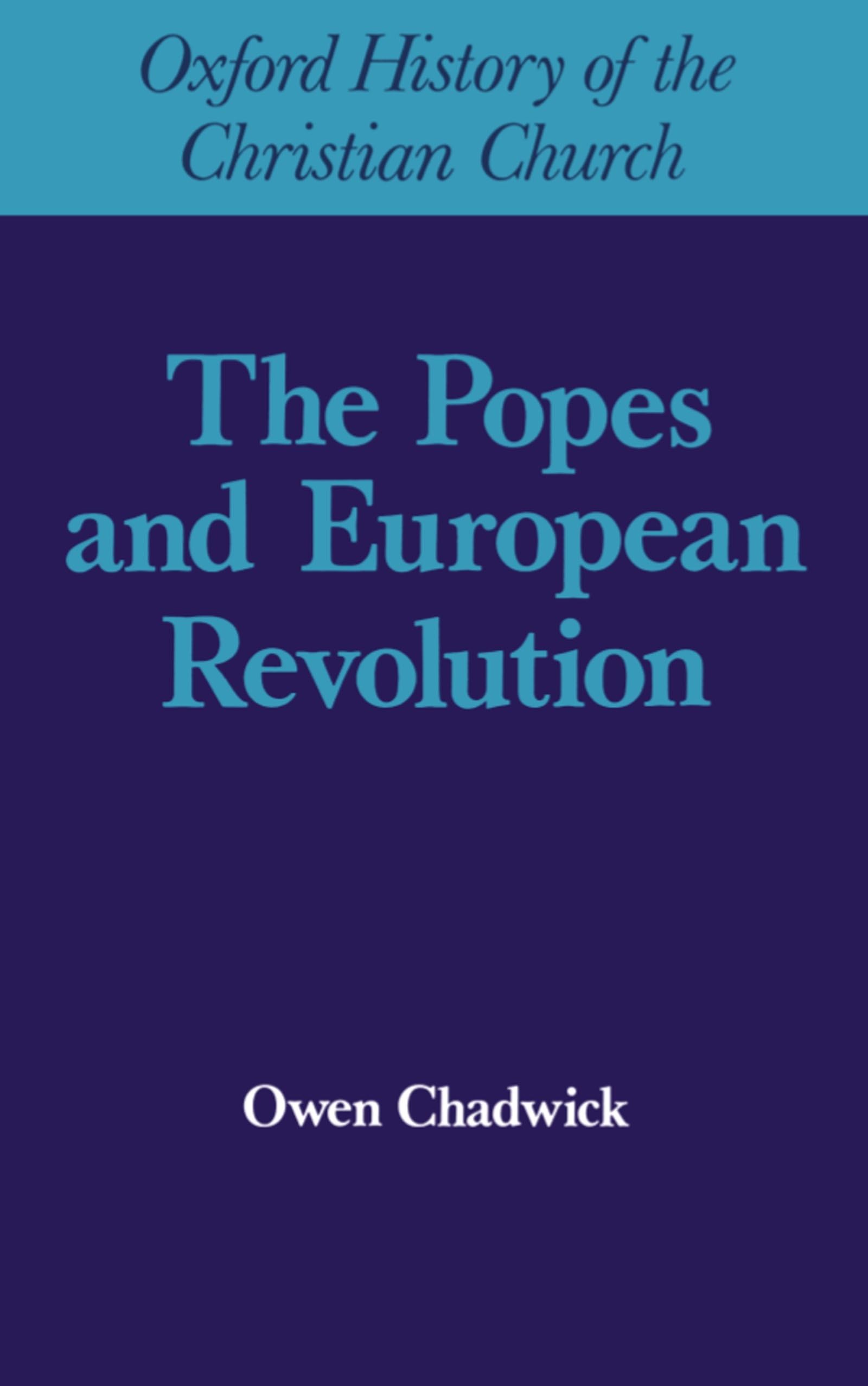 Popes and European Revolutuion (Oxford History of the Christian Church)