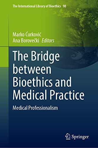 The Bridge Between Bioethics and Medical Practice: Medical Professionalism (The International Library of Bioethics, 98, Band 98)