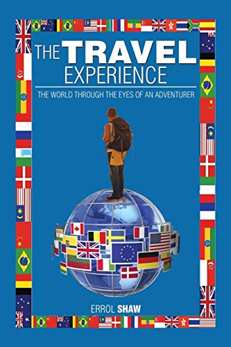 The Travel Experience: The World Through the Eyes of an Adventurer
