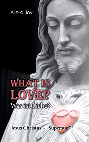 What is love? - Was ist Liebe?: Jesus Christus - Superstar!