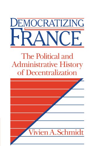 Democratizing France: The Political and Administrative History of Decentralization