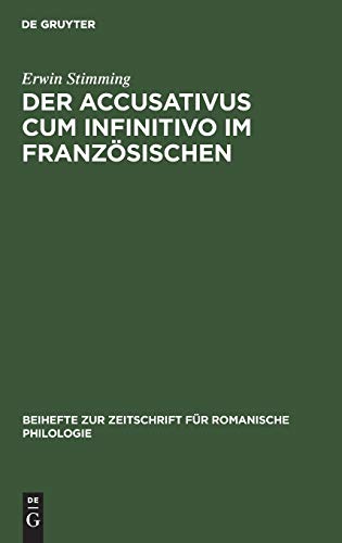 Der Accusativus cum infinitivo im Französischen (Beihefte zur Zeitschrift für romanische Philologie, 59, Band 59)