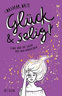 Glück und selig!: Lina und die Sache mit den Wünschen