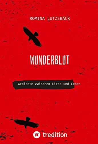 Wunderblut: Gedichte zwischen Liebe und Leben