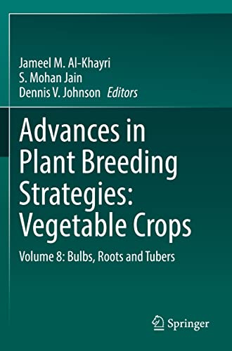 Advances in Plant Breeding Strategies: Vegetable Crops: Volume 8: Bulbs, Roots and Tubers (Advances in Plant Breeding Strategies: Vegetable Crops, 8)