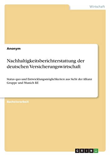 Nachhaltigkeitsberichterstattung der deutschen Versicherungswirtschaft: Status quo und Entwicklungsmöglichkeiten aus Sicht der Allianz Gruppe und Munich RE