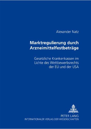 Marktregulierung durch Arzneimittelfestbeträge: Gesetzliche Krankenkassen im Lichte des Wettbewerbsrechts der EU und der USA