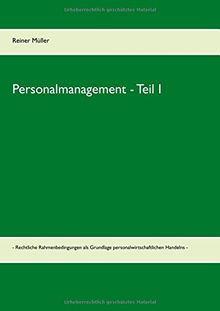 Personalmanagement  - Teil I: - Rechtliche Rahmenbedingungen als Grundlage personalwirtschaftlichen Handelns - (Personalmanagement für Fach- und Hochschulen)