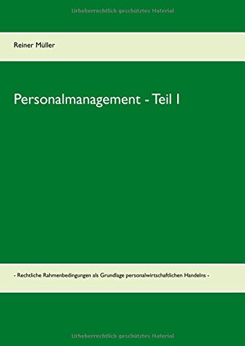 Personalmanagement  - Teil I: - Rechtliche Rahmenbedingungen als Grundlage personalwirtschaftlichen Handelns - (Personalmanagement für Fach- und Hochschulen)
