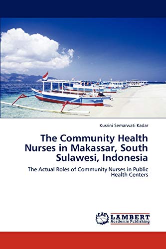 The Community Health Nurses in Makassar, South Sulawesi, Indonesia: The Actual Roles of Community Nurses in Public Health Centers