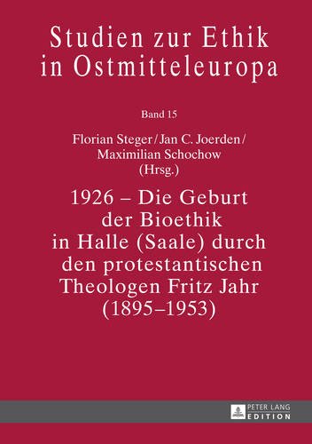 1926 - Die Geburt der Bioethik in Halle (Saale) durch den protestantischen Theologen Fritz Jahr (1895-1953) (Studien zur Ethik in Ostmitteleuropa)
