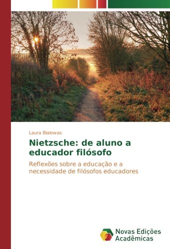 Nietzsche: de aluno a educador filósofo: Reflexões sobre a educação e a necessidade de filósofos educadores