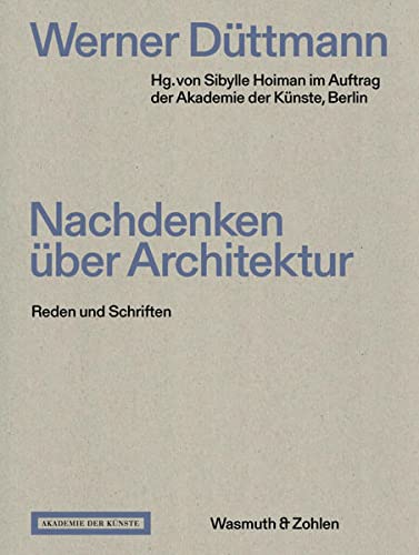 Werner Düttmann. Nachdenken über Architektur: Reden und Schriften