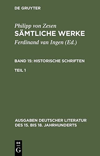 Historische Schriften. Erster Teil: Sämtliche Werke. Bd 15: Historische Schriften. Bd 15/Tl 1 (Ausgaben deutscher Literatur des 15. bis 18. Jahrhunderts, 120, Band 120)