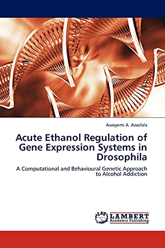 Acute Ethanol Regulation of Gene Expression Systems in Drosophila: A Computational and Behavioural Genetic Approach to Alcohol Addiction