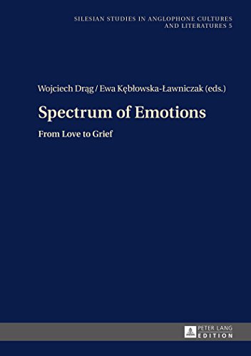 Spectrum of Emotions: From Love to Grief (Silesian Studies in Anglophone Cultures and Literatures)